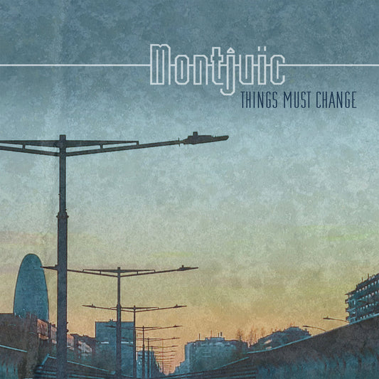 Montjuic - Things Must Change