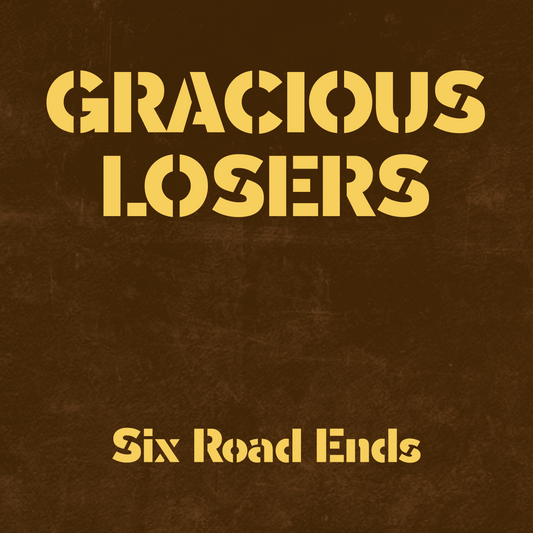 Gracious Losers - Six Road Ends